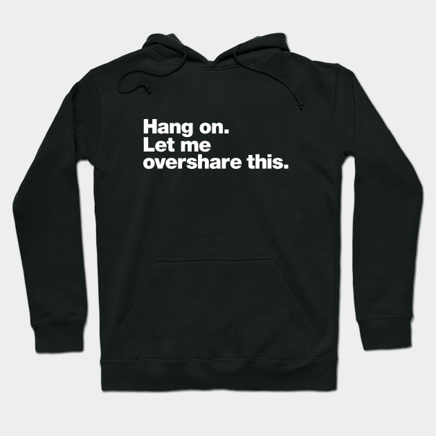 Hang on. Let me overshare this. Hoodie by Chestify